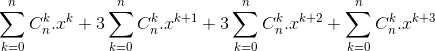\sum_{k=0}^{n}C_{n}^{k}.x^{k}+ 3\sum_{k=0}^{n}C_{n}^{k}.x^{k+1}+3\sum_{k=0}^{n}C_{n}^{k}.x^{k+2}+\sum_{k=0}^{n}C_{n}^{k}.x^{k+3}