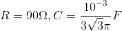 R=90\Omega , C=\frac{10^{-3}}{3\sqrt{3}\pi }F