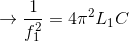 \rightarrow \frac{1}{f_{1}^{2}}=4\pi^{2} L_{1}C