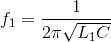 f_{1}=\frac{1}{2\pi\sqrt{L_{1}C} }
