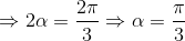 \Rightarrow 2\alpha =\frac{2\pi }{3}\Rightarrow \alpha = \frac{\pi }{3}