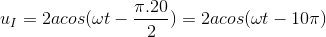 u_{I}=2acos (\omega t-\frac{\pi .20}{2})=2acos (\omega t-10\pi )