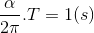 \frac{\alpha }{2\pi }.T=1(s)