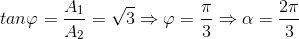 tan \varphi =\frac{A_{1}}{A_{2}}=\sqrt{3}\Rightarrow \varphi =\frac{\pi }{3}\Rightarrow \alpha =\frac{2\pi }{3}