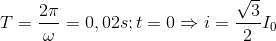 T=\frac{2\pi }{\omega }=0,02s; t=0\Rightarrow i=\frac{\sqrt{3}}{2}I_{0}