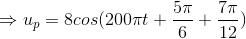 \Rightarrow u_{p}=8cos(200\pi t+\frac{5\pi }{6}+\frac{7\pi }{12})