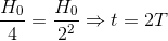 \frac{H_{0}}{4}=\frac{H_{0}}{2^{2}}\Rightarrow t=2T