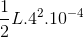 \frac{1}{2}L.4^{2}.10^{-4}