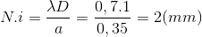 N.i=\frac{\lambda D}{a}=\frac{0,7.1}{0,35}=2(mm)