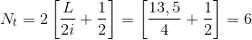 N_{t}=2\left [ \frac{L}{2i}+\frac{1}{2} \right ]=\left [ \frac{13,5}{4}+\frac{1}{2} \right ]=6