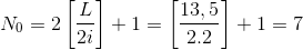 N_{0}=2\left [ \frac{L}{2i} \right ]+1=\left [ \frac{13,5}{2.2} \right ]+1=7