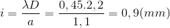 i=\frac{\lambda D}{a}=\frac{0,45.2,2}{1,1}=0,9(mm)