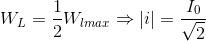 W_{L}=\frac{1}{2}W_{lmax}\Rightarrow \left | i \right |=\frac{I_{0}}{\sqrt{2}}