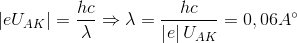 \left |eU_{AK} \right |=\frac{hc}{\lambda }\Rightarrow \lambda =\frac{hc}{\left | e \right |U_{AK}}=0,06A^{\circ}