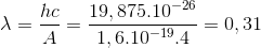 \lambda =\frac{hc}{A}=\frac{19,875.10^{-26}}{1,6.10^{-19}.4}=0,31