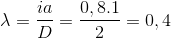 \lambda =\frac{ia}{D}=\frac{0,8.1}{2}=0,4