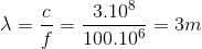 \lambda =\frac{c}{f}=\frac{3.10^{8}}{100.10^{6}}=3m