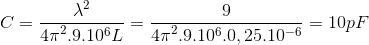 C=\frac{\lambda ^{2}}e_4\pi} ^{2}.9.10^{6}L}=\frac{9}{{4\pi} ^{2}.9.10^{6}.0,25.10^{-6=10pF