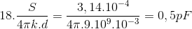 18.\frac{S}{4\pi k.d}=\frac{3,14.10^{-4}}{4\pi .9.10^{9}.10^{-3}}=0,5 pF