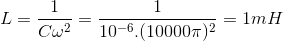 L=\frac{1}{C\omega ^{2}}=\frac{1}{10^{-6}.(10000\pi )^{2}}=1mH