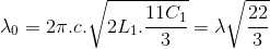 \lambda _{0}=2\pi .c.\sqrt{2L_{1}.\frac{11C_{1}}{3}}=\lambda \sqrt{\frac{22}{3}}