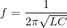 f=\frac{1}{2\pi \sqrt{LC_{}}}