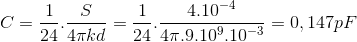 C =\frac{1}{24}.\frac{S}{4\pi kd}=\frac{1}{24}.\frac{4.10^{-4}}{4\pi .9.10^{9}.10^{-3}} = 0,147pF