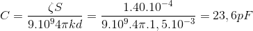 C=\frac{\zeta S}{9.10^{9}4\pi kd}=\frac{1.40.10^{-4}}{9.10^{9}.4\pi .1,5.10^{-3}}=23,6pF