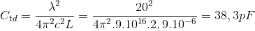 C_{td}=\frac{\lambda ^{2}}{4\pi ^{2}c^{2}L}=\frac{20^{2}}{4\pi ^{2}.9.10^{16}.2,9.10^{-6}}=38,3pF