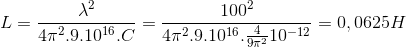 L=\frac{\lambda ^{2}}{4\pi ^{2}.9.10^{16}.C}=\frac{100^{2}}{4\pi ^{2}.9.10^{16}.\frac{4}{9\pi ^{2}}10^{-12}}=0,0625H