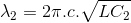 \lambda_{2} =2\pi .c.\sqrt{LC_{2}}