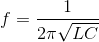 f=\frac{1}{2\pi \sqrt{LC}}