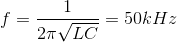 f=\frac{1}{2\pi \sqrt{LC}}=50kHz