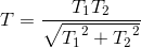 T=\frac{T_{1}T_{2}}{\sqrte_T_{1^{2}+{T_{2}}^{2}}}