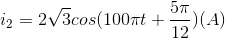 i_{2}=2\sqrt{3}cos(100\pi t+\frac{5\pi }{12})(A)