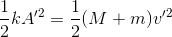 \frac{1}{2}k{A}'^{2}=\frac{1}{2}(M+m){v}'^{2}