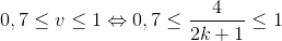 0,7\leq v\leq 1\Leftrightarrow 0,7\leq \frac{4}{2k+1}\leq 1