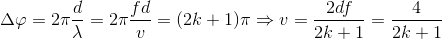 \Delta \varphi =2\pi \frac{d}{\lambda }=2\pi \frac{fd}{v}=(2k+1)\pi \Rightarrow v=\frac{2df}{2k+1}=\frac{4}{2k+1}