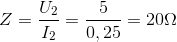 Z=\frac{U_{2}}{I_{2}}=\frac{5}{0,25}=20\Omega