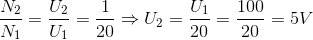 \frac{N_{2}}{N_{1}}= \frac{U_{2}}{U_{1}}=\frac{1}{20}\Rightarrow U_{2}=\frac{U_{1}}{20}=\frac{100}{20}=5V