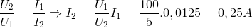 \frac{U_{2}}{U_{1}}= \frac{I_{1}}{I_{2}}\Rightarrow I_{2}=\frac{U_{1}}{U_{2}}I_{1}=\frac{100}{5}.0,0125=0,25A