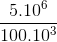 \frac{5.10^{6}}{100.10^{3}}