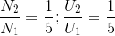 \frac{N_{2}}{N_{1}}= \frac{1}{5}; \frac{U_{2}}{U_{1}}=\frac{1}{5}