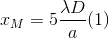 x_{M}=5\frac{\lambda D}{a}(1)