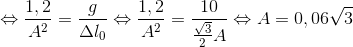 \Leftrightarrow \frac{1,2}{A^{2}}=\frac{g}{\Delta l_{0}}\Leftrightarrow \frac{1,2}{A^{2}}=\frac{10}{\frac{\sqrt{3}}{2}A}\Leftrightarrow A=0,06\sqrt{3}