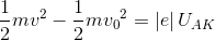 \frac{1}{2}mv^{2}-\frac{1}{2}m{v_{0}}^{2}=\left | e \right |U_{AK}