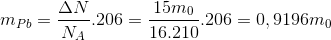 m_{Pb}=\frac{\Delta N}{N_{A}}.206=\frac{15m_{0}}{16.210}.206=0,9196m_{0}