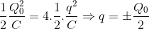 \frac{1}{2}\frac{Q_{0}^{2}}{C}=4.\frac{1}{2}.\frac{q^{2}}{C}\Rightarrow q=\pm \frac{Q_{0}}{2}