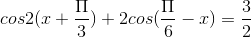 cos2(x+\frac{\Pi }{3})+2cos(\frac{\Pi }{6}-x)=\frac{3}{2}