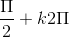 \frac{\Pi }{2}+ k2\Pi